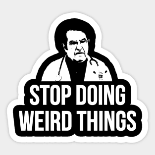 Stop Doing Weird Things Sticker